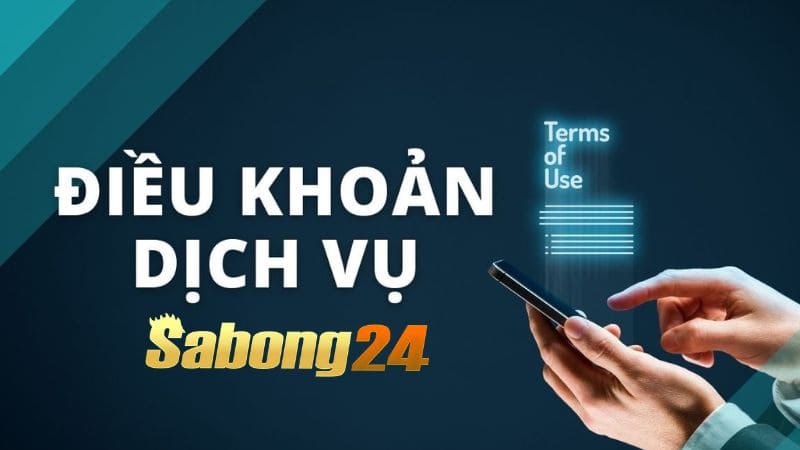 Chi tiết về điều khoản và điều kiện sử dụng dịch vụ của SABONG24